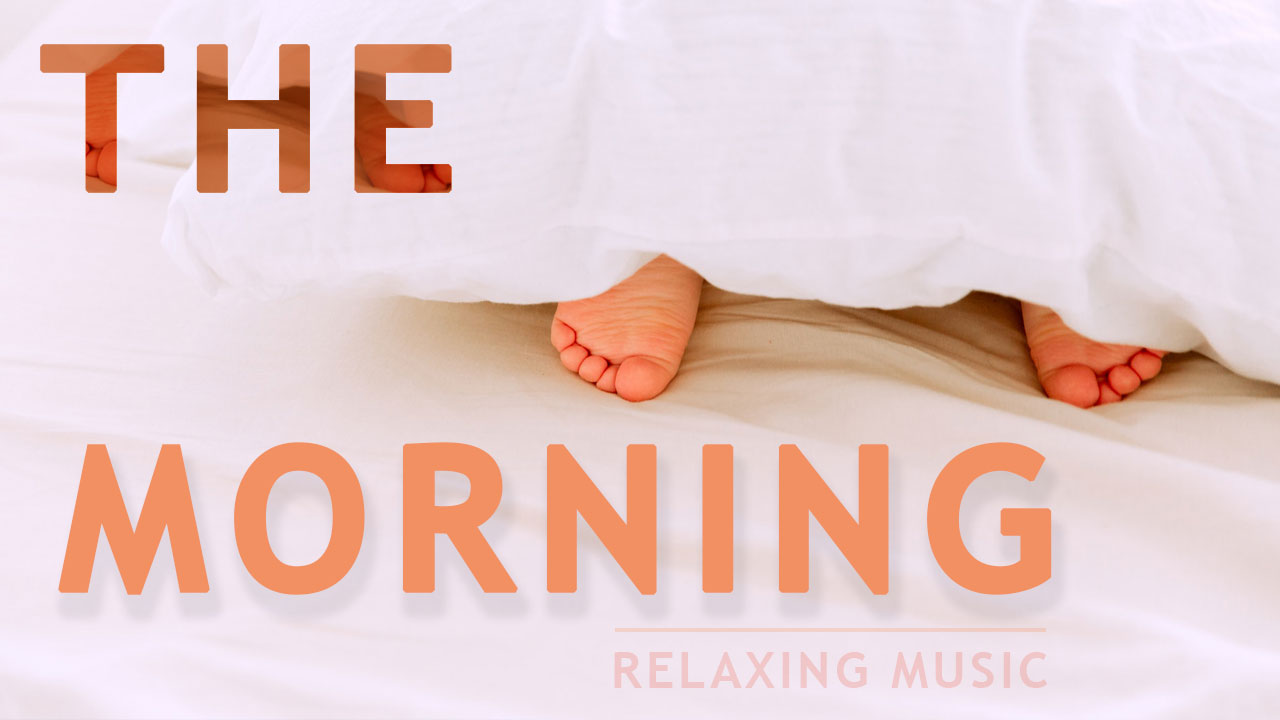 The Morning - Relaxing and Positive Music